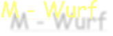 M - Wurf